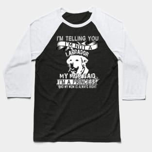 I'm telling you i'm not a labrador Baseball T-Shirt